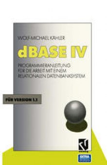 dBASE IV: Programmieranleitung für die Arbeit mit einem Relationalen Datenbanksystem