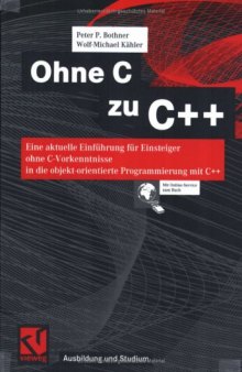 Ohne C zu C++: eine aktuelle Einführung für Einsteiger ohne C-Vorkenntnisse in die objekt-orientierte Programmierung mit C++