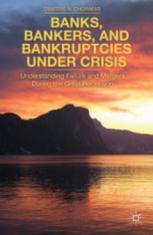 Banks, Bankers, and Bankruptcies under Crisis: Understanding Failures and Mergers during the Great Recession