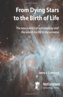 From Dying Stars to the Birth of Life: The New Science of Astrobiology and the Search for Life in the Universe  