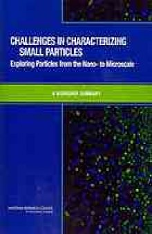 Challenges in Characterizing Small Particles : exploring particles from the nano- to microscale [s] : a workshop summary