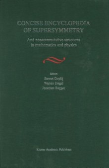 Concise Encyclopedia of Supersymmetry and Noncommutative Structures in Mathematics and Physics