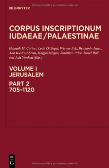 Corpus Inscriptionum Iudaeae/Palaestinae: Volume I: Jerusalem, Part 2: 705-1120
