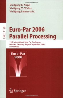 Euro-Par 2006 Parallel Processing: 12th International Euro-Par Conference, Dresden, Germany, August 28 – September 1, 2006. Proceedings