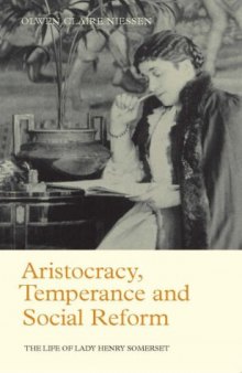 Aristocracy, Temperance and Social Reform: The Life of Lady Henry Somerset (Library of Victorian Studies)
