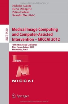 Medical Image Computing and Computer-Assisted Intervention – MICCAI 2012: 15th International Conference, Nice, France, October 1-5, 2012, Proceedings, Part I