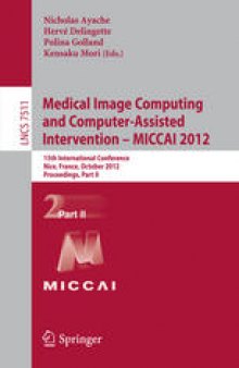 Medical Image Computing and Computer-Assisted Intervention – MICCAI 2012: 15th International Conference, Nice, France, October 1-5, 2012, Proceedings, Part II