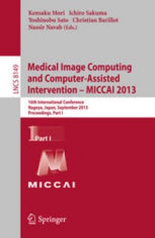 Medical Image Computing and Computer-Assisted Intervention – MICCAI 2013: 16th International Conference, Nagoya, Japan, September 22-26, 2013, Proceedings, Part I