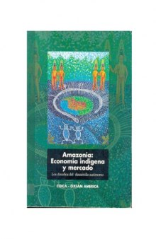 Amazonía: economía indígena y mercado : los desafíos del desarrollo autónomo  