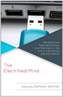 The Electrified Mind: Development, Psychopathology, and Treatment in the Era of Cell Phones and the Internet