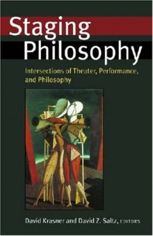 Staging Philosophy: Intersections of Theater, Performance, and Philosophy (Theater: Theory Text Performance)