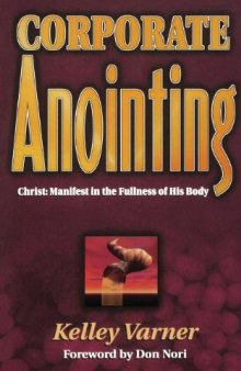 Corporate anointing : Christ, manifest in the fullness of His body