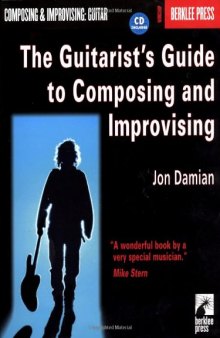 The Guitarist`s Guide to Composing and Improvising