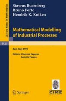 Mathematical Modelling of Industrial Processes: Lectures given at the 3rd Session of the Centro Internazionale Matematico Estivo (C.I.M.E.) held in Bari, Italy, Sept. 24–29, 1990