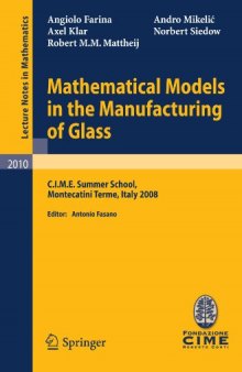 Mathematical Models in the Manufacturing of Glass: C.I.M.E. Summer School, Montecatini Terme, Italy 2008