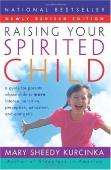 Raising Your Spirited Child Rev Ed: A Guide for Parents Whose Child Is More Intense, Sensitive, Perceptive, Persistent, and Energetic
