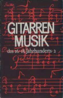 GITARRENMUSIK  des 16.-18.Jahrhunderts. 2 , GUITAR MUSIC  from the 16 th _18 th Century. 2