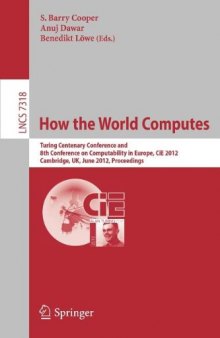 How the World Computes: Turing Centenary Conference and 8th Conference on Computability in Europe, CiE 2012, Cambridge, UK, June 18-23, 2012. Proceedings