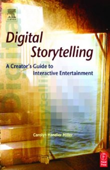 Digital Storytelling  A Creator&#039;s Guide to Interactive Entertainment