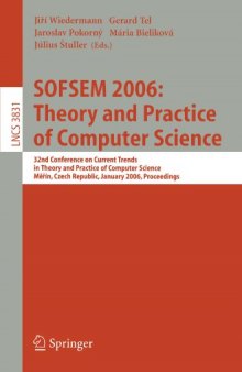 SOFSEM 2006: Theory and Practice of Computer Science: 32nd Conference on Current Trends in Theory and Practice of Computer Science, Merin, Czech Republic, January 21-27, 2006. Proceedings
