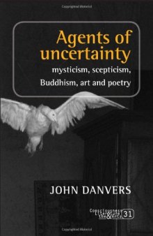 Agents of uncertainty : Mysticism, scepticism, Buddhism, art and poetry