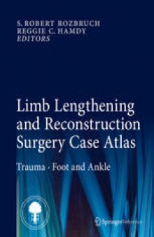 Limb Lengthening and Reconstruction Surgery Case Atlas: Trauma • Foot and Ankle