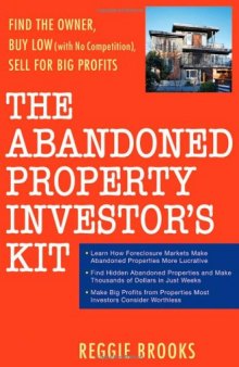The Abandoned Property Investor's Kit: Find the Owner, Buy Low