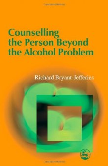 Counselling the Person Beyond the Alcohol Problem: Intersubjective and Self Psychological Pathways to Human Understanding  