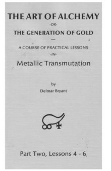 Delmar Bryant - The Art of Alchemy, or, The Generation of Gold - A Course of Practical Lessons in Metallic Transmutation [vol. 2]