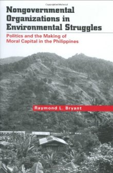 Nongovernmental Organizations in Environmental Struggles: Politics and the Making of Moral Capital in the Philippines (Yale Agrarian Studies)