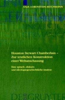 Houston Stewart Chamberlain - Zur textlichen Konstruktion einer Weltanschauung: Eine sprach-, diskurs- und ideologiegeschichtliche Analyse (Studia Linguistica Germanica)