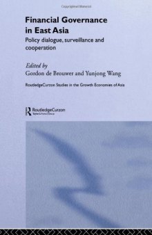 Financial Governance in East Asia: Policy Dialogues, Surveillance and Cooperation (Routledgecurzon Studies in the Growth Economies of Asia)