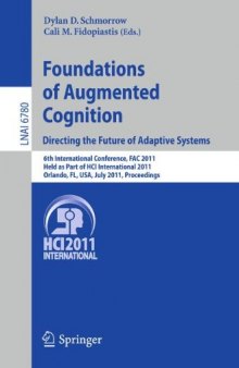 Foundations of Augmented Cognition. Directing the Future of Adaptive Systems: 6th International Conference, FAC 2011, Held as Part of HCI International 2011, Orlando, FL, USA, July 9-14, 2011. Proceedings