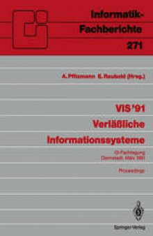 VIS ’91 Verläßliche Informationssysteme: GI-Fachtagung, Darmstadt, 13.–15. März 1991 Proceedings