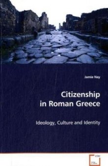 Citizenship in Roman Greece : ideology, culture and identity