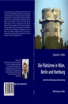 Die Flakturme in Berlin, Wien and Hamburg  Geschichte, Bedeutung und Neunutzung