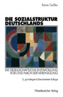 Die Sozialstruktur Deutschlands: Die gesellschaftliche Entwicklung vor und nach der Vereinigung. Mit einem Beitrag von Thomas Meyer