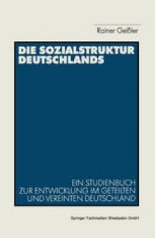 Die Sozialstruktur Deutschlands: Ein Studienbuch zur sozialstrukturellen Entwicklung im geteilten und vereinten Deutschland