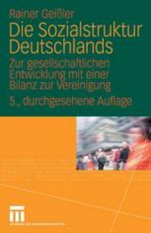 Die Sozialstruktur Deutschlands: Zur gesellschaftlichen Entwicklung mit einer Bilanz zur Vereinigung