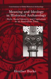 Meaning and Ideology in Historical Archaeology: Style, Social Identity, and Capitalism in an Australian Town