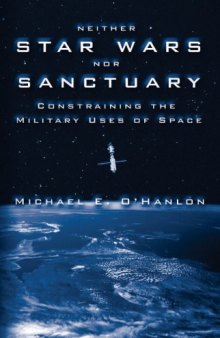 Neither Starwars nor Sanctuary : Constraining the Military Uses of Space