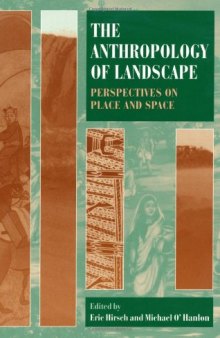 The Anthropology of Landscape: Perspectives on Place and Space (Oxford Studies in Social and Cultural Anthropology)