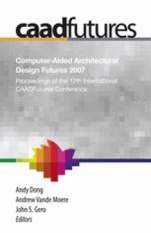 Computer-Aided Architectural Design Futures (CAADFutures) 2007: Proceedings of the 12th International CAADFutures Conference