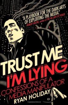 Trust Me, I'm Lying: Confessions of a Media Manipulator