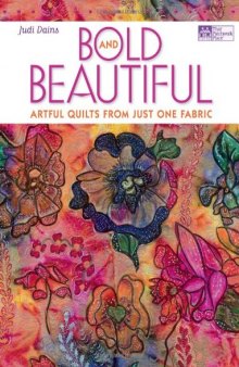 Bold and Beautiful: Artful Quilts from Just One Fabric (That Patchwork Place)