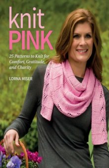 Knit Pink  25 Patterns to Knit for Comfort, Gratitude, and Charity