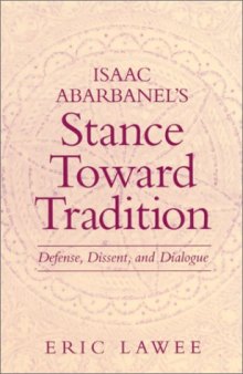 Isaac Abarbanel's Stance Toward Tradition: Defense, Dissent, and Dialogue