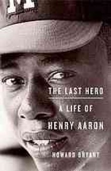 The last hero : a life of Henry Aaron