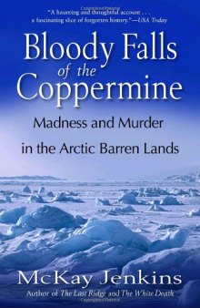 Bloody Falls of the Coppermine: Madness and Murder in the Arctic Barren Lands