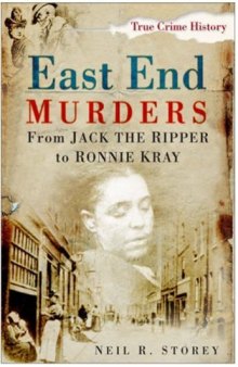 East End Murders: From Jack the Ripper to Ronnie Kray